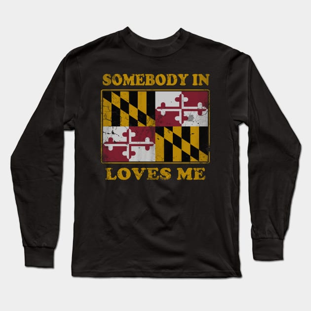 Somebody In Maryland Loves Me Long Sleeve T-Shirt by E